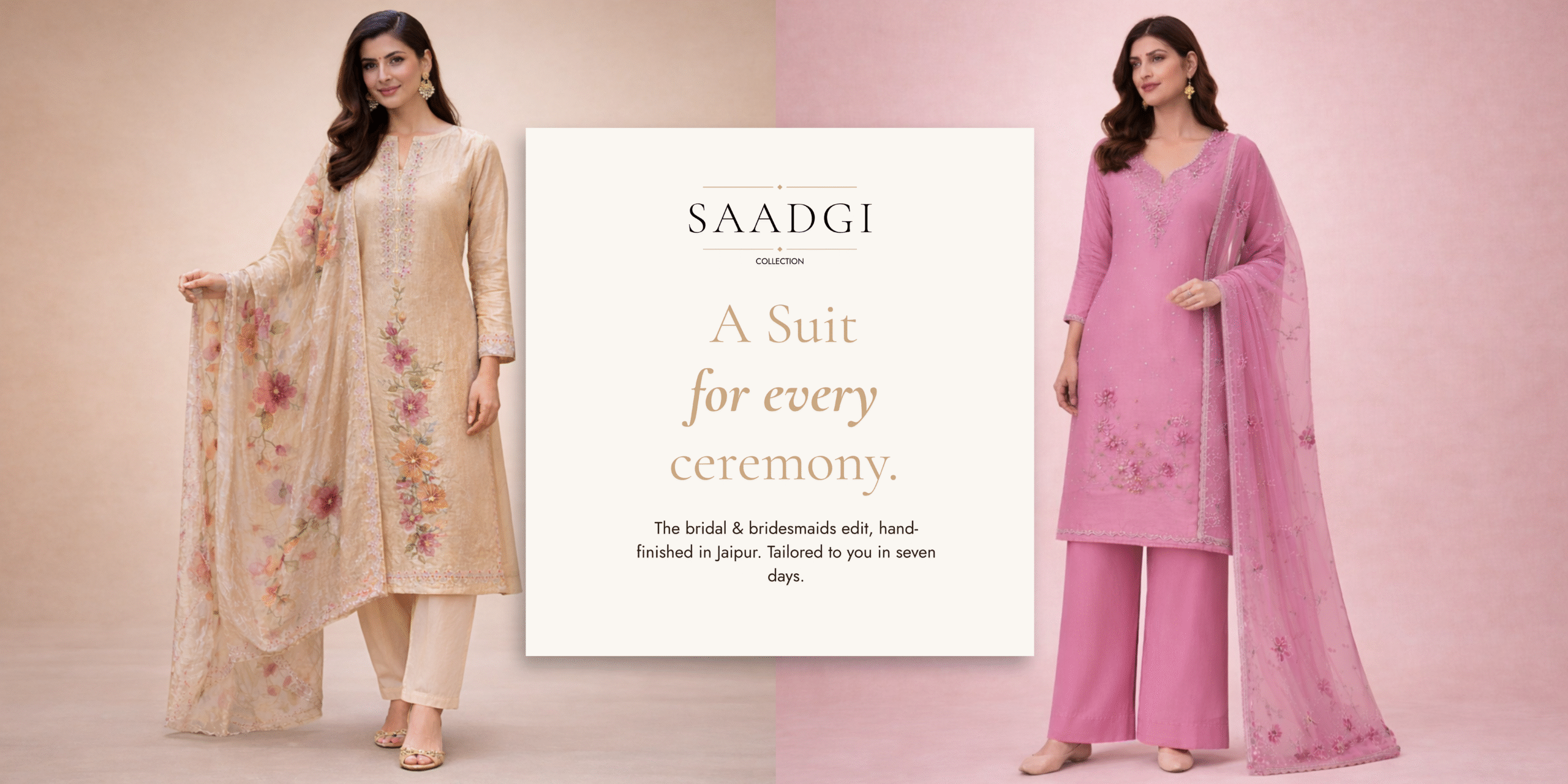 A beautiful collection of Pakistani suits online in Canada featuring two women modeling elegant, hand-finished embroidery suits online. The central text reads "SAADGI Collection: A Suit for every ceremony. The bridal & bridesmaids edit, hand-finished in Jaipur. Tailored to you in seven days," showcasing premium desi clothes online Canada.